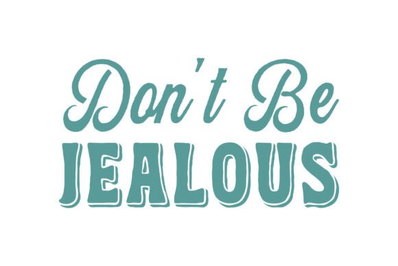 Free Don't Be Jealous SVG: Top Graphics Freebies